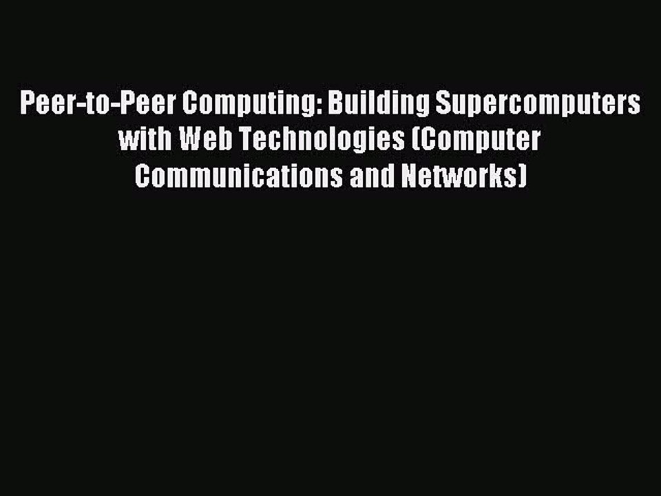 Read Peer-to-Peer Computing: Building Supercomputers with Web Technologies (Computer Communications
