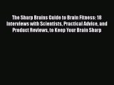 Read The Sharp Brains Guide to Brain Fitness: 18 Interviews with Scientists Practical Advice