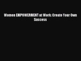 [Download] Women EMPOWERMENT at Work: Create Your Own Success PDF Free