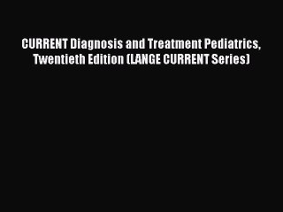 Download CURRENT Diagnosis and Treatment Pediatrics Twentieth Edition (LANGE CURRENT Series)