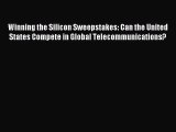 Read Winning the Silicon Sweepstakes: Can the United States Compete in Global Telecommunications?