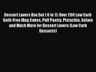 Download Video: Read Dessert Lovers Box Set ( 6 in 1): Over 200 Low Carb Guilt-Free Mug Cakes Puff Pastry Pistachio