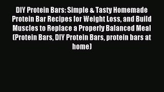 Download DIY Protein Bars: Simple & Tasty Homemade Protein Bar Recipes for Weight Loss and
