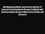 Read Mouthwatering Meals and Desserts Box Set: 75 Easy and Tasty Farmhouse Recipes Cookbook