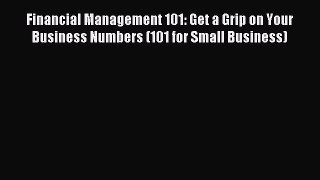 [Download] Financial Management 101: Get a Grip on Your Business Numbers (101 for Small Business)