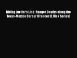 Read Book Riding Lucifer's Line: Ranger Deaths along the Texas-Mexico Border (Frances B. Vick