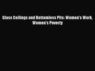 [Download] Glass Ceilings and Bottomless Pits: Women's Work Women's Poverty Ebook Free