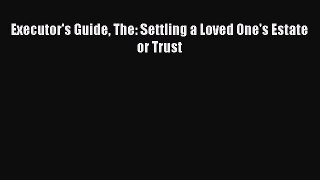 [Download] Executor's Guide The: Settling a Loved One's Estate or Trust Read Free