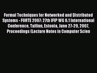 Read Formal Techniques for Networked and Distributed Systems - FORTE 2007: 27th IFIP WG 6.1