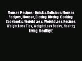 Read Mousse Recipes - Quick & Delicious Mousse Recipes Mousse Dieting Dieting Cooking Cookbooks
