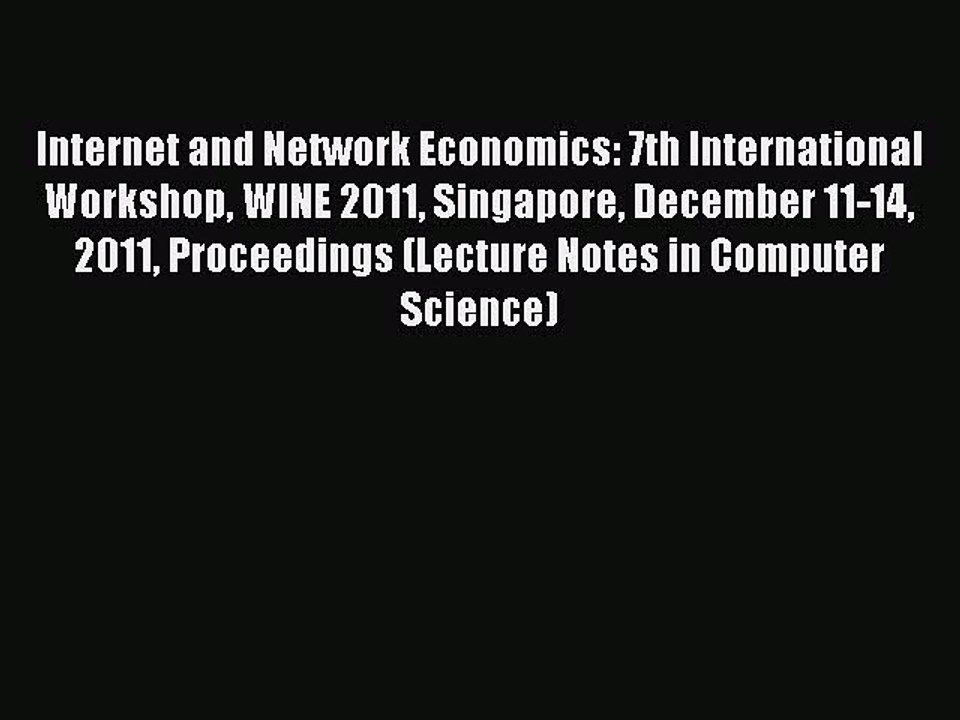 Read Internet and Network Economics: 7th International Workshop WINE 2011 Singapore December