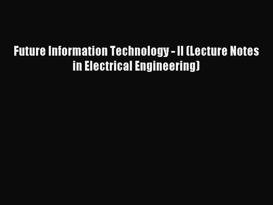Read Future Information Technology - II (Lecture Notes in Electrical Engineering) Ebook Free