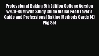 Read Professional Baking 5th Edition College Version w/CD-ROM with Study Guide Visual Food