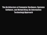 Download The Architecture of Computer Hardware Systems Software and Networking: An Information
