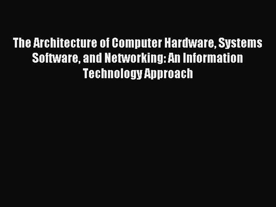 Download The Architecture of Computer Hardware Systems Software and Networking: An Information