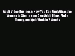 [Download] Adult Video Business: How You Can Find Attractive Women to Star in Your Own Adult