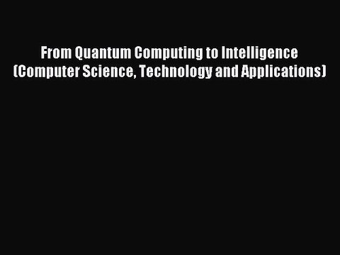 Read From Quantum Computing to Intelligence (Computer Science Technology and Applications)
