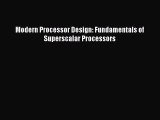 Read Modern Processor Design: Fundamentals of Superscalar Processors PDF Free