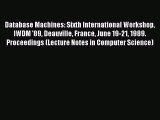 Read Database Machines: Sixth International Workshop IWDM '89 Deauville France June 19-21 1989.