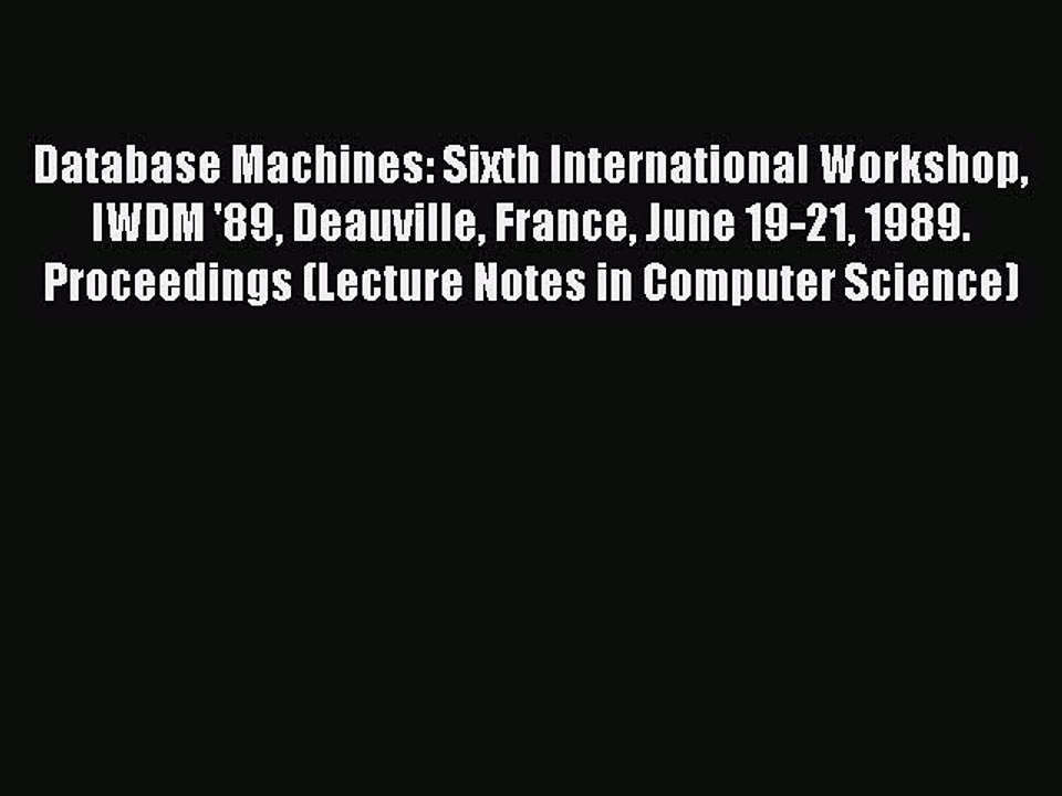 Read Database Machines: Sixth International Workshop IWDM '89 Deauville France June 19-21 1989.
