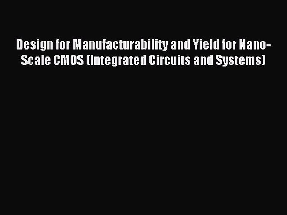 Read Design for Manufacturability and Yield for Nano-Scale CMOS (Integrated Circuits and Systems)