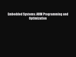 Read Embedded Systems: ARM Programming and Optimization Ebook Online