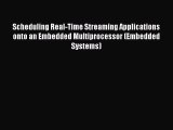 Read Scheduling Real-Time Streaming Applications onto an Embedded Multiprocessor (Embedded