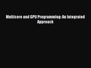 Download Multicore and GPU Programming: An Integrated Approach PDF Online