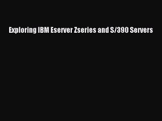 Read Exploring IBM Eserver Zseries and S/390 Servers Ebook Free