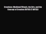 Read Creations: Medieval Rituals the Arts and the Concept of Creation (RITUS ET ARTES) PDF