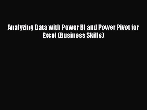 [PDF] Analyzing Data with Power BI and Power Pivot for Excel (Business Skills) [Download] Full