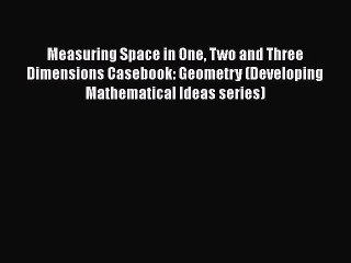 [PDF] Measuring Space in One Two and Three Dimensions Casebook: Geometry (Developing Mathematical