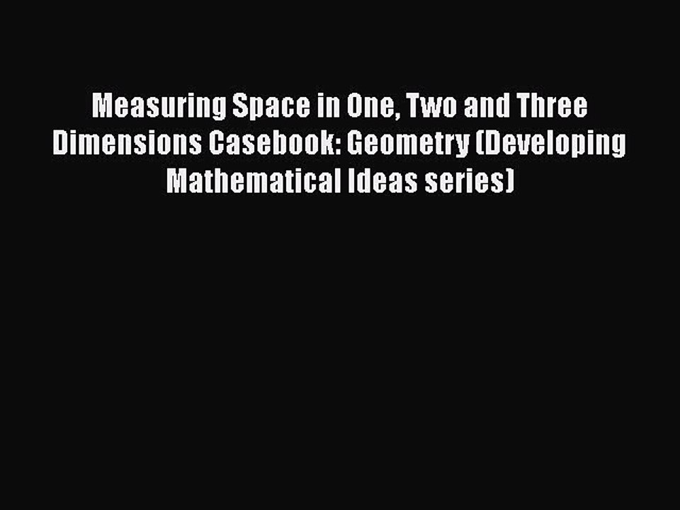 [PDF] Measuring Space in One Two and Three Dimensions Casebook: Geometry (Developing Mathematical