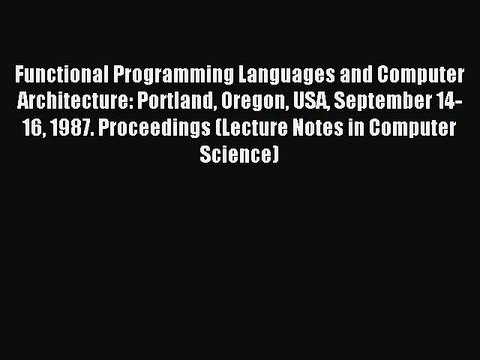 Download Functional Programming Languages and Computer Architecture: Portland Oregon USA September