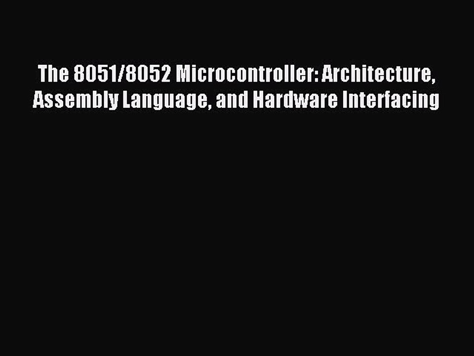 Download The 8051/8052 Microcontroller: Architecture Assembly Language and Hardware Interfacing