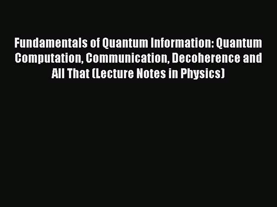 Read Fundamentals of Quantum Information: Quantum Computation Communication Decoherence and