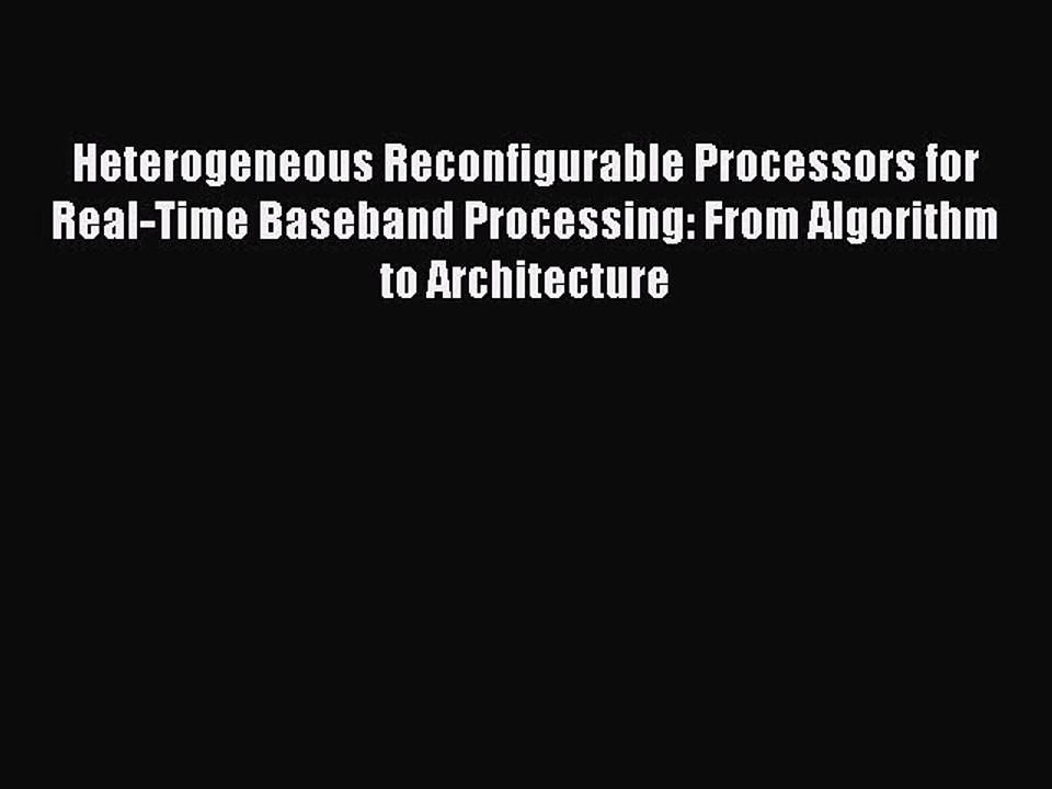 Read Heterogeneous Reconfigurable Processors for Real-Time Baseband Processing: From Algorithm