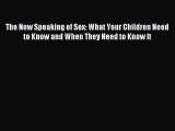 Download The New Speaking of Sex: What Your Children Need to Know and When They Need to Know