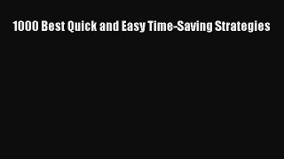 Read Book 1000 Best Quick and Easy Time-Saving Strategies ebook textbooks
