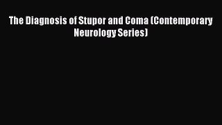 Read The Diagnosis of Stupor and Coma (Contemporary Neurology Series) Ebook Free