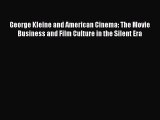 Read George Kleine and American Cinema: The Movie Business and Film Culture in the Silent Era