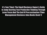Read Book It's Your Time!: The Small Business Owner's Guide to Jump Starting Your Productive