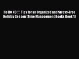 Read Book Ho HO NO!!!: Tips for an Organized and Stress-Free Holiday Season (Time Management