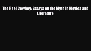 Read The Reel Cowboy: Essays on the Myth in Movies and Literature Ebook Free