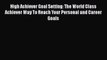 Download Book High Achiever Goal Setting: The World Class Achiever Way To Reach Your Personal