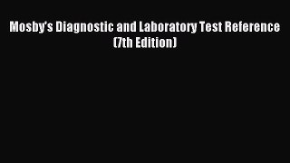 Read Mosby's Diagnostic and Laboratory Test Reference (7th Edition) Ebook Free