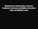 Read Maxwell House Coffee Drinks & Desserts Cookbook: From Lattes and Muffins to Decadent Cakes