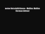 Download meine Heissluftfritteuse - Muffins: Muffins (German Edition) Ebook Online