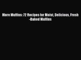 Read More Muffins: 72 Recipes for Moist Delicious Fresh-Baked Muffins Ebook Free