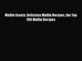 Read Muffin Greats: Delicious Muffin Recipes the Top 100 Muffin Recipes Ebook Free